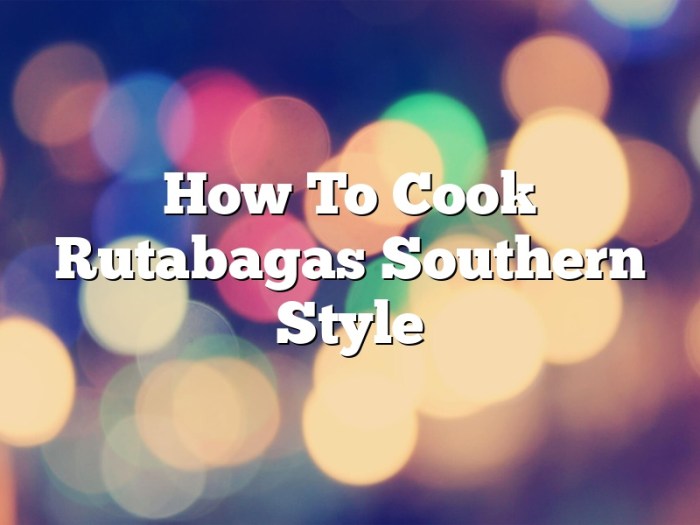 How to cook southern style rutabagas